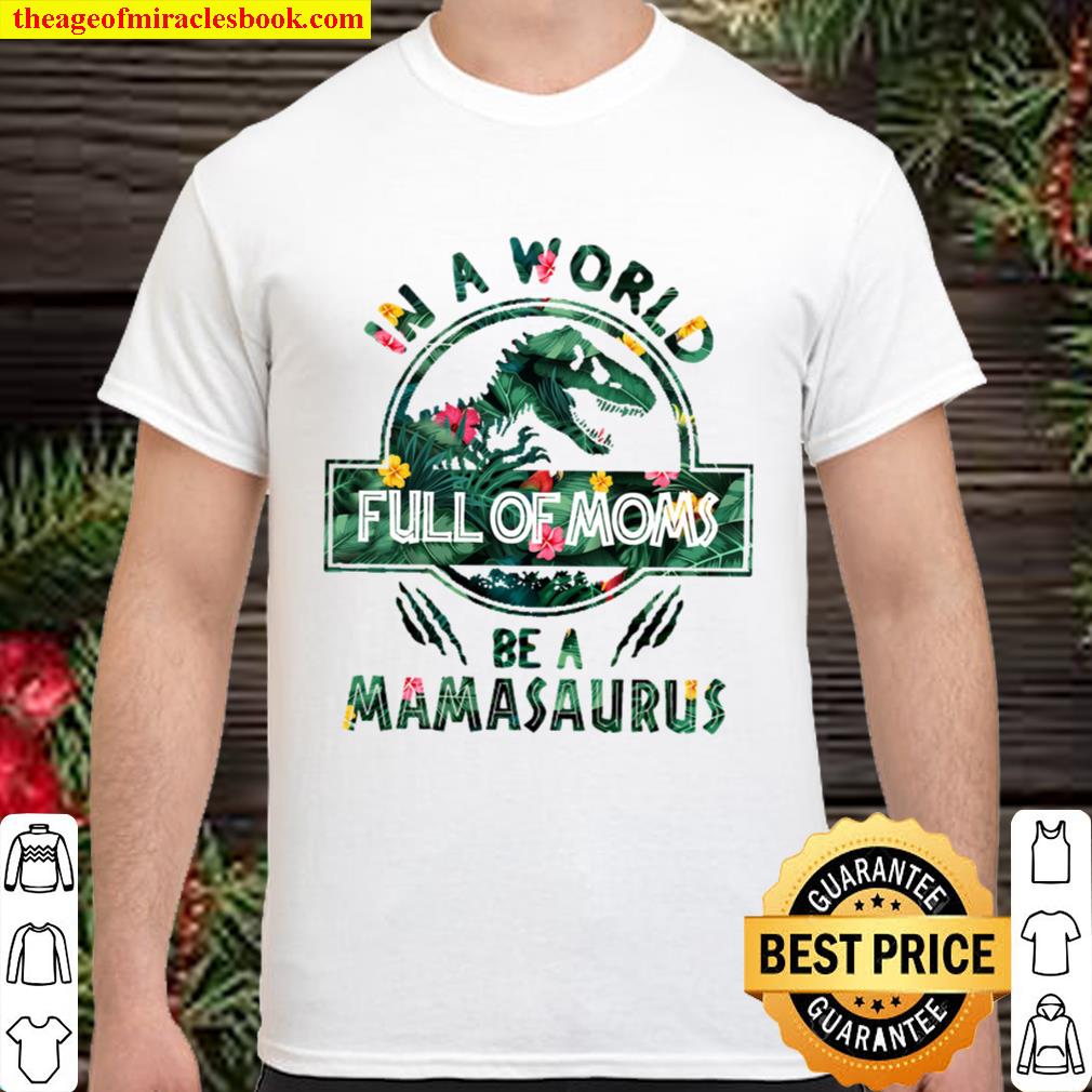 In A Word Full of moms tropical be a Mamasaurus limited Shirt, Hoodie, Long Sleeved, SweatShirt