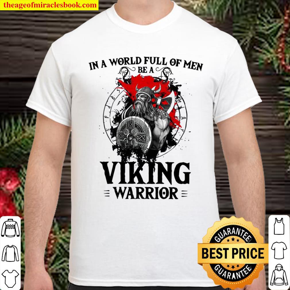 In A World Full Of Men Be A Viking Warrior Shirt