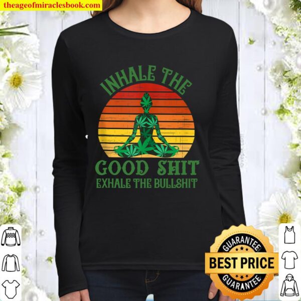 Inhale the Good Shit Exhale the Bullshit Weed Yoga Women Long Sleeved