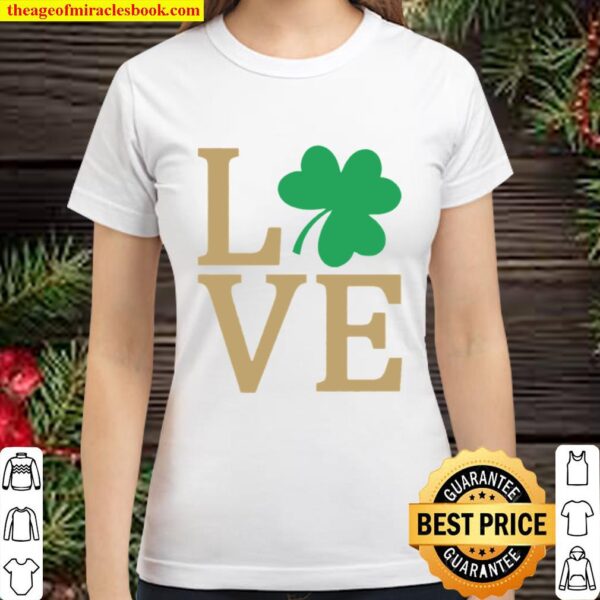 Irish Clover Love St. Patrick_s Day Gift Funny Men Women Unisex Classic Women T-Shirt