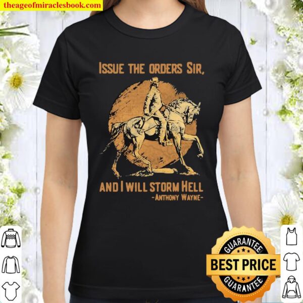 Issue The Orders Sir And I Will Storm Hell Anthony Wayne Horse Classic Women T-Shirt