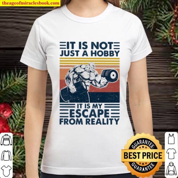 It Is Not Just A Hobby It Is My Escape From Really Weight Training Vin Classic Women T-Shirt