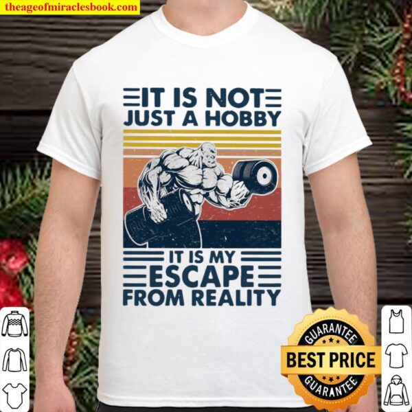 It Is Not Just A Hobby It Is My Escape From Really Weight Training Vin Shirt