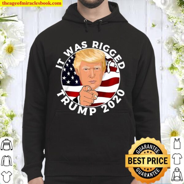 It Was Rigged Trump 2020 Election President American Flag Hoodie