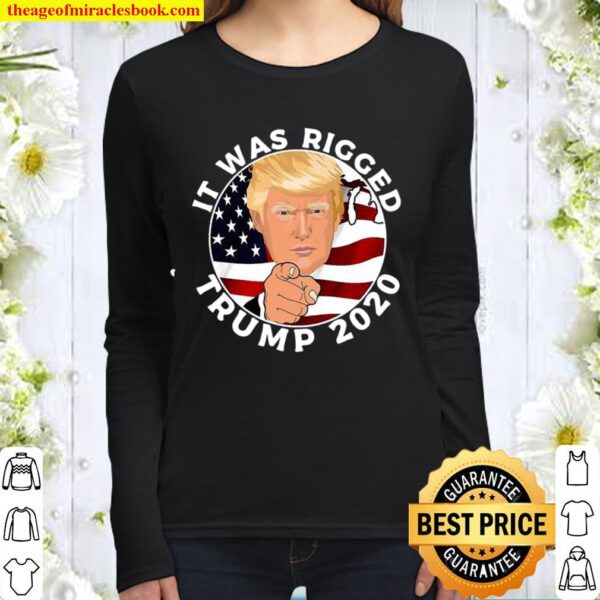 It Was Rigged Trump 2020 Election President American Flag Women Long Sleeved