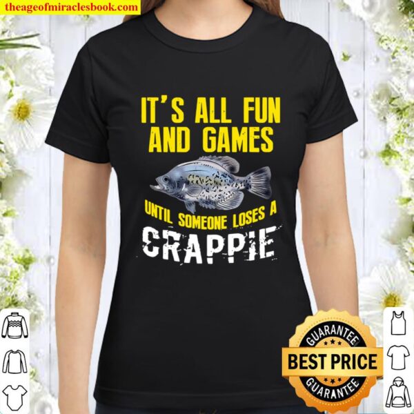 It’s All Fun And Games Until Someone Loses A Crappie Fishing Freshwate Classic Women T-Shirt