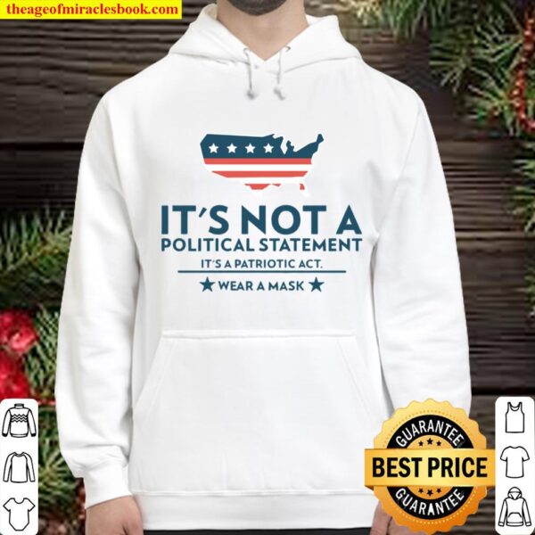 It’s Not A Political Statement It’s A Patriotic Act Wear A Mask Us Flag Covid 19 Hoodie