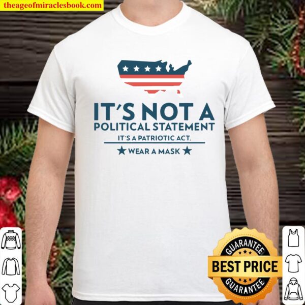 It’s Not A Political Statement It’s A Patriotic Act Wear A Mask Us Flag Covid 19 Shirt