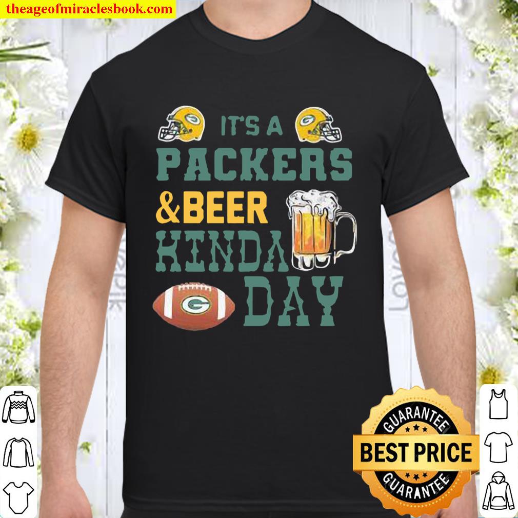 It’s a Packers and Beer kinda day shirt, hoodie, tank top, sweater