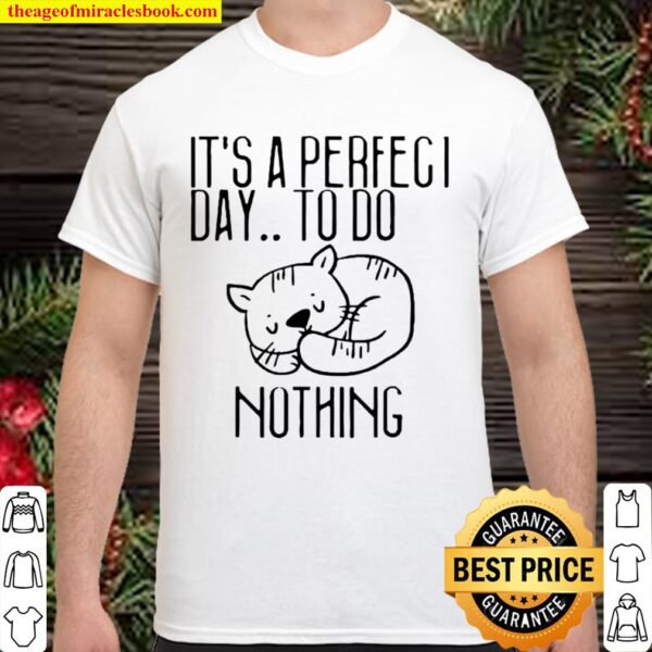 It’s a perfect day to do nothing for cat Shirt