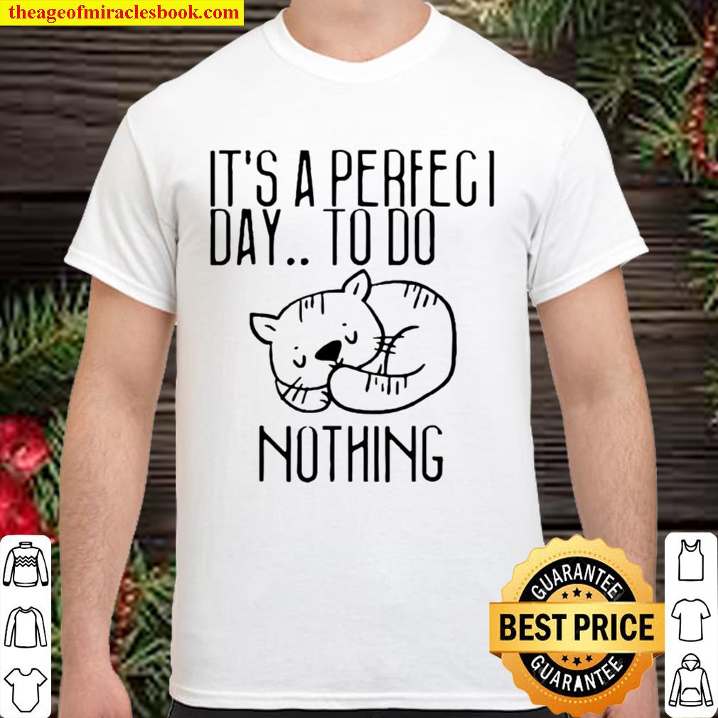It’s a perfect day to do nothing for cat hot Shirt, Hoodie, Long Sleeved, SweatShirt