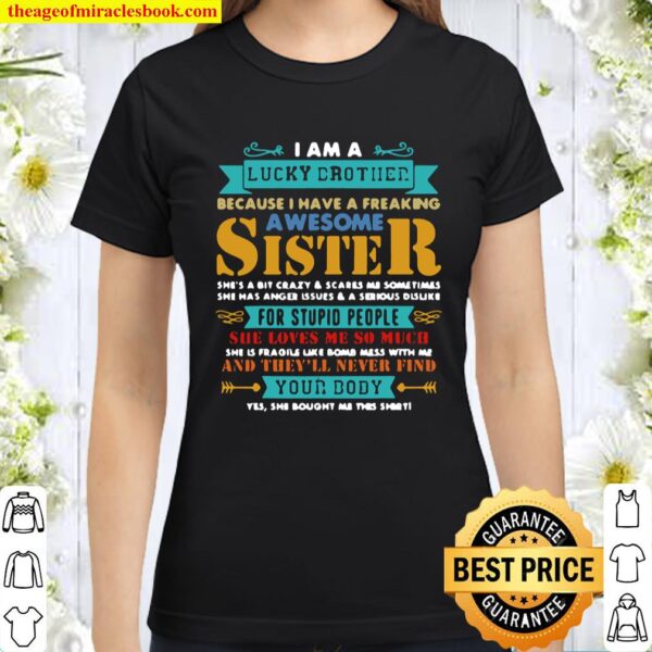 I’m A Lucky Brother Because I Have A Freaking Awesome Sister Classic Women T-Shirt
