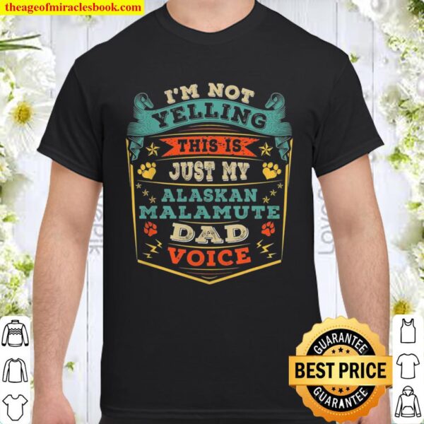 I’m Not Yelling This Is Just My Alaskan Malamute Dad Gift Shirt