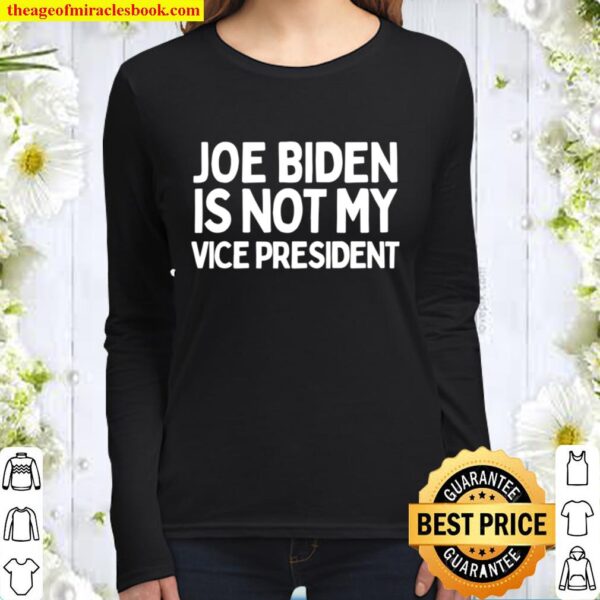 JOE BIDEN IS NOT MY VICE PRESIDENT - PRO TRUMP GIFTS Women Long Sleeved