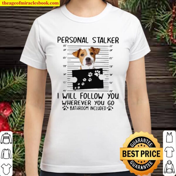 Jack Russell personal stalker I will follow you wherever you go bathro Classic Women T-Shirt