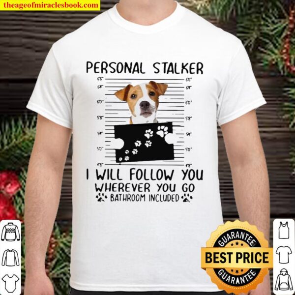 Jack Russell personal stalker I will follow you wherever you go bathro Shirt