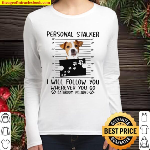 Jack Russell personal stalker I will follow you wherever you go bathro Women Long Sleeved