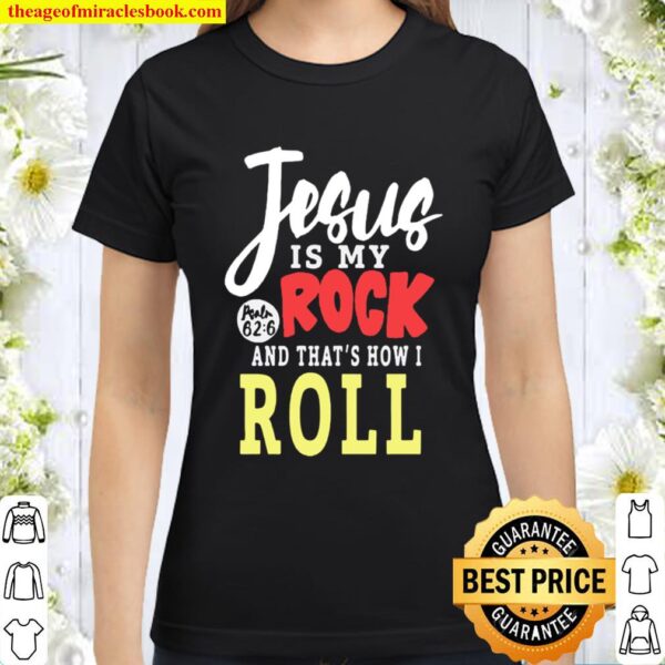 Jesus Is My Rock And That’s How I Roll Classic Women T-Shirt