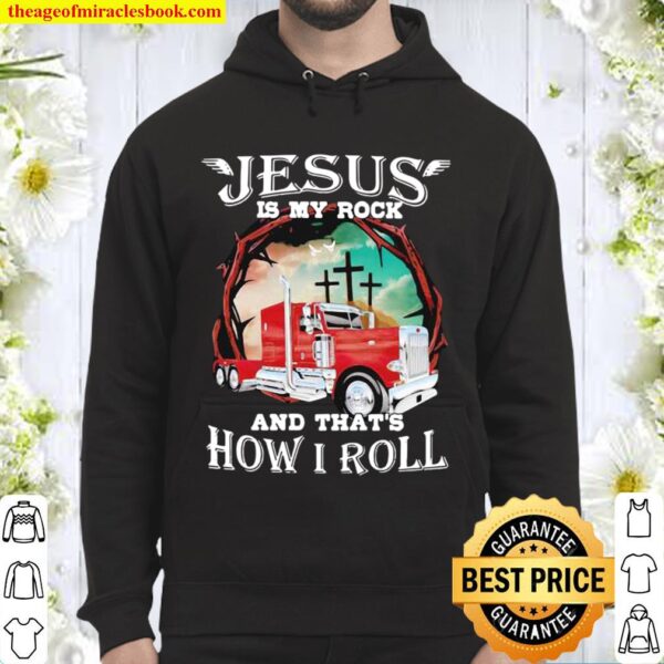 Jesus Is My Rock And That’s How I Roll Truck Driver Hoodie