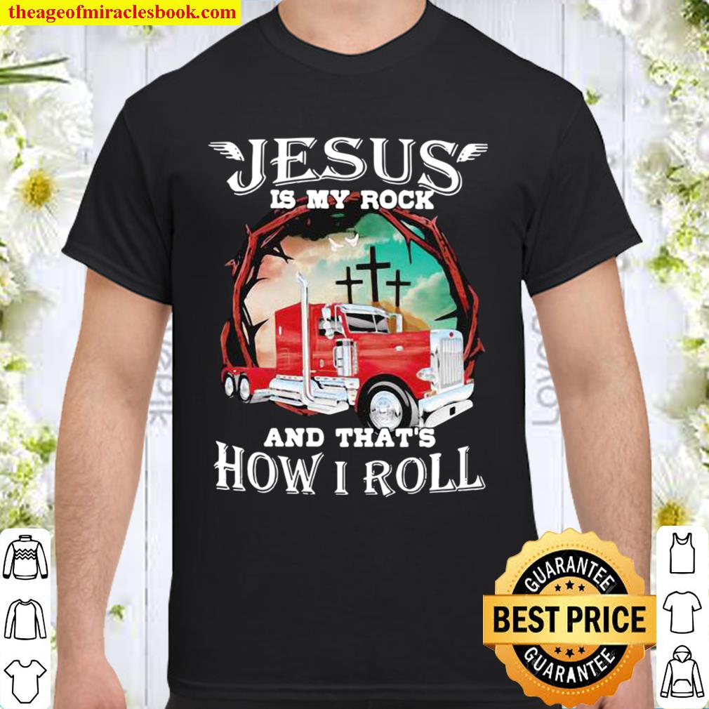 Jesus Is My Rock And That’s How I Roll Truck Driver new Shirt, Hoodie, Long Sleeved, SweatShirt