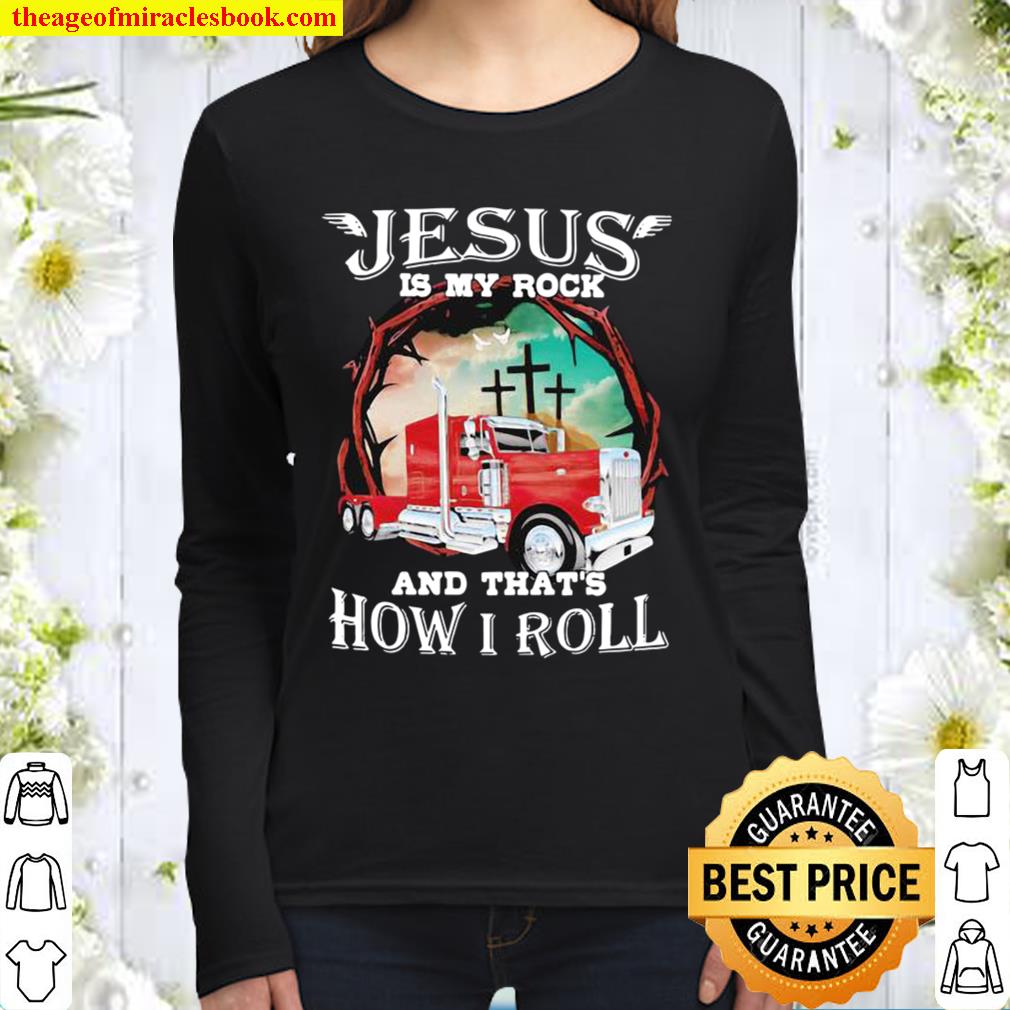 Jesus Is My Rock And That’s How I Roll Truck Driver Women Long Sleeved
