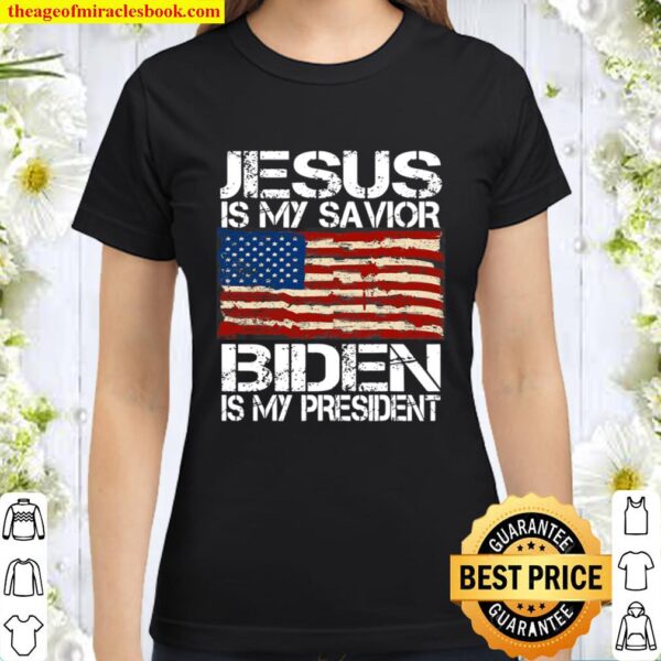 Jesus Is My Savior Biden Is My President For Men Women Classic Women T-Shirt