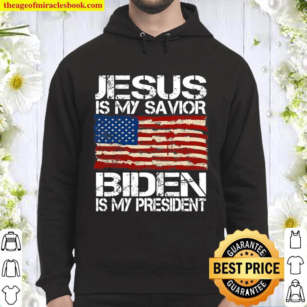 Jesus Is My Savior Biden Is My President For Men Women Hoodie