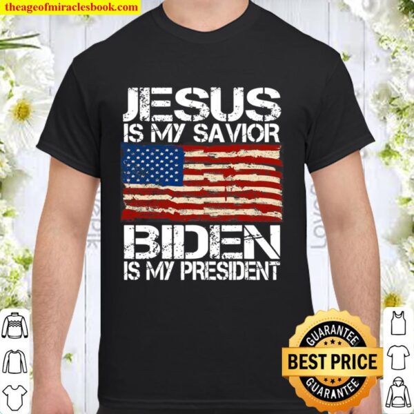 Jesus Is My Savior Biden Is My President For Men Women Shirt