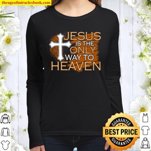 Jesus Is The Only Way To Heaven Women Long Sleeved