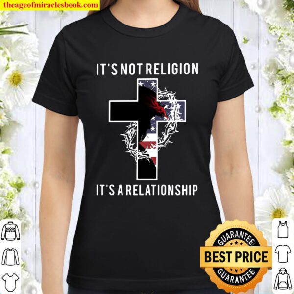 Jesus Its Not Religion Its A Relationship American Flag Classic Women T-Shirt
