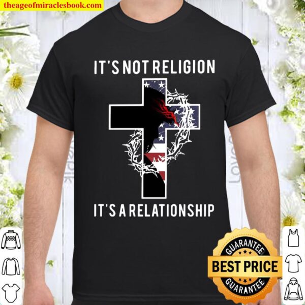 Jesus Its Not Religion Its A Relationship American Flag Shirt