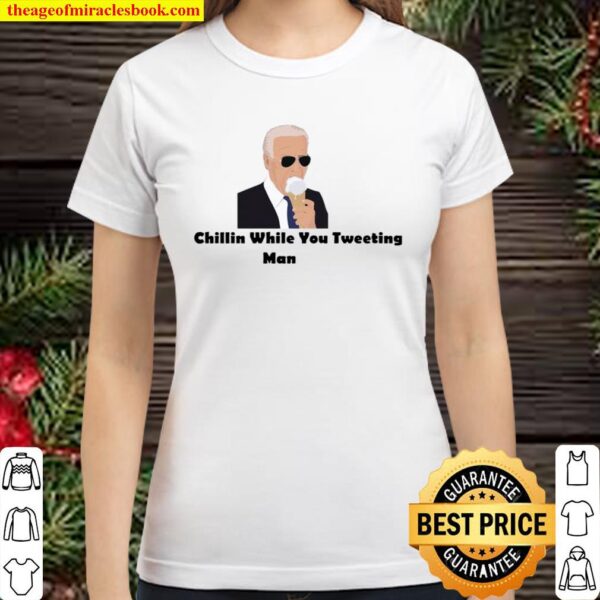 Joe Biden Chillin While You Tweeting Man President Classic Women T-Shirt