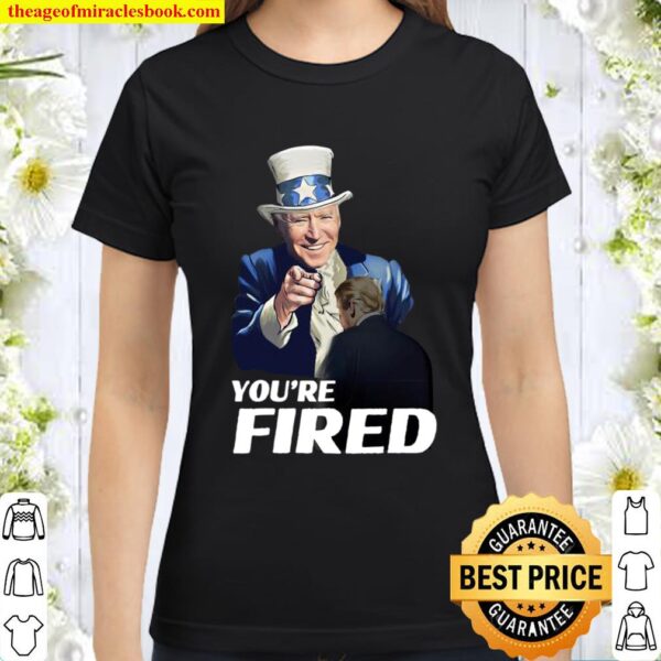 Joe Biden Uncle Sam You’re Fired Trump Loser Byedon Classic Women T-Shirt