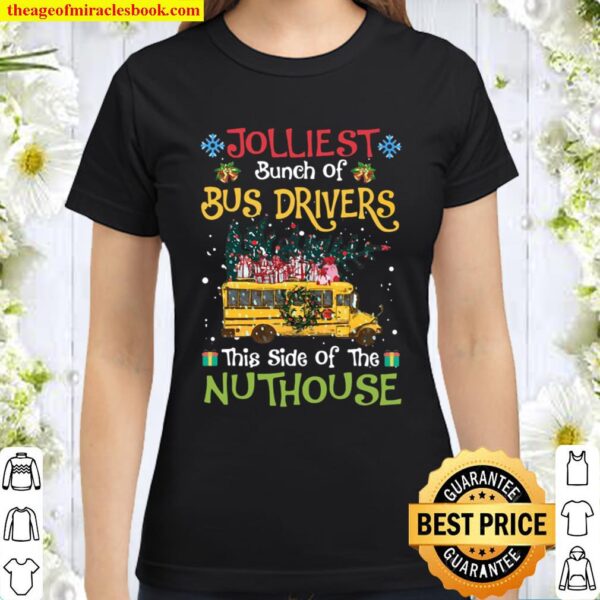 Jolliest Bunch Of Bus Drivers This Side Of The Nuthouse Classic Women T-Shirt