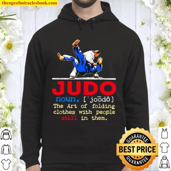 Judo The Art Of Folding Clothes With People Still In Them Hoodie