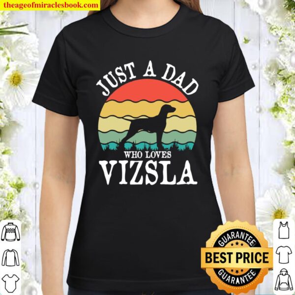 Just A Dad Who Loves Vizsla Dog DAD Classic Women T-Shirt