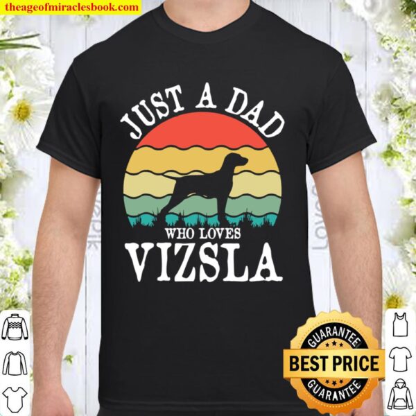 Just A Dad Who Loves Vizsla Dog DAD Shirt