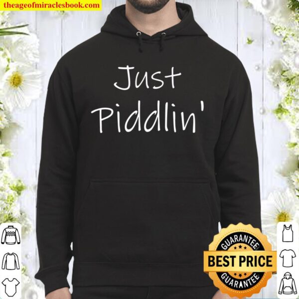 Just Piddlin_ Southern Women Soft Fun Cute Country Gift Hoodie