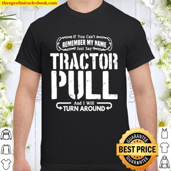 Just Say Tractor Pull Shirt I’ll Turn Around Puller Gift Shirt