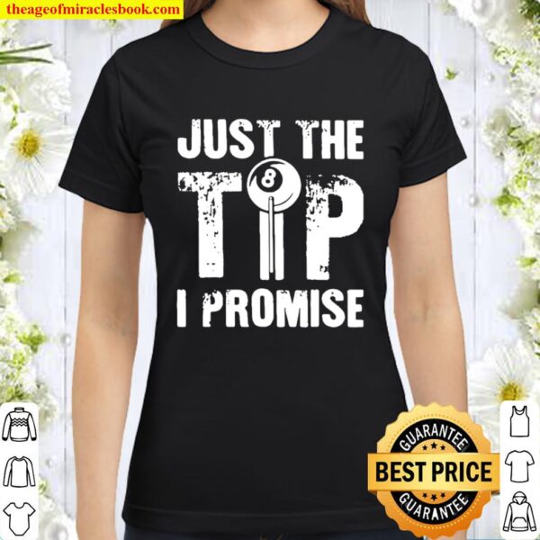 Just The Tip 8 Ball Pool Billiards I Promise Classic Women T-Shirt