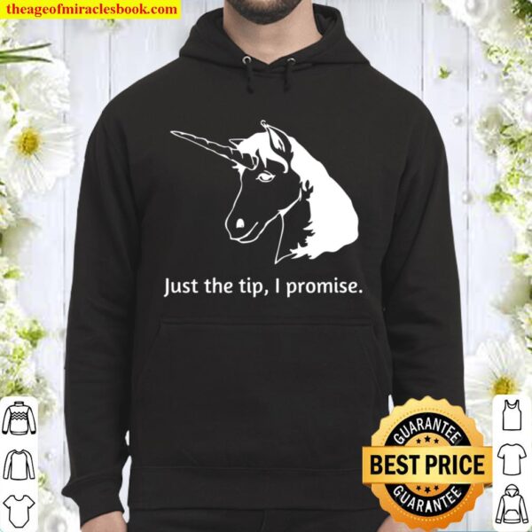 Just The Tip I Promise Unicorn Hoodie