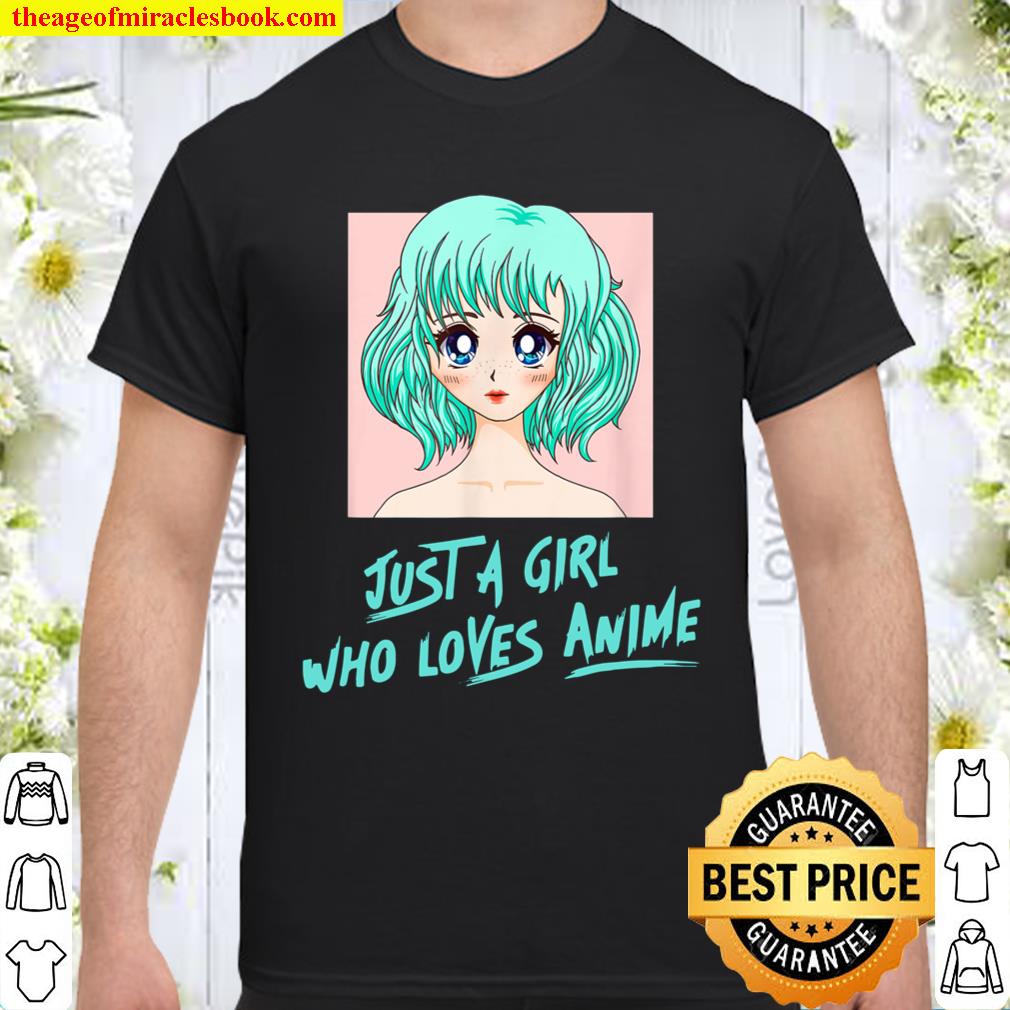 Just a Girl Who Loves Anime  Cute Kawaii Anime Lover Green T-Shirt