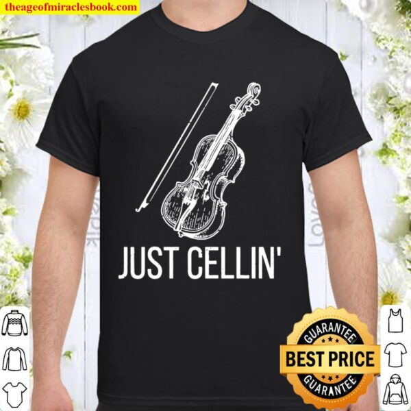 Just cellin’ cellist player violin instrument player quote shi Shirt