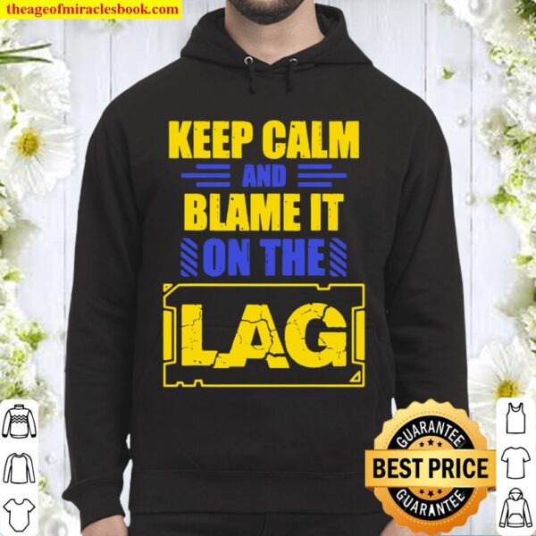 Keep Calm And Blame It On The Lag Gaming Spoof Hoodie
