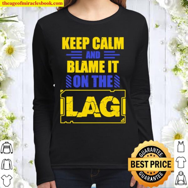 Keep Calm And Blame It On The Lag Gaming Spoof Women Long Sleeved