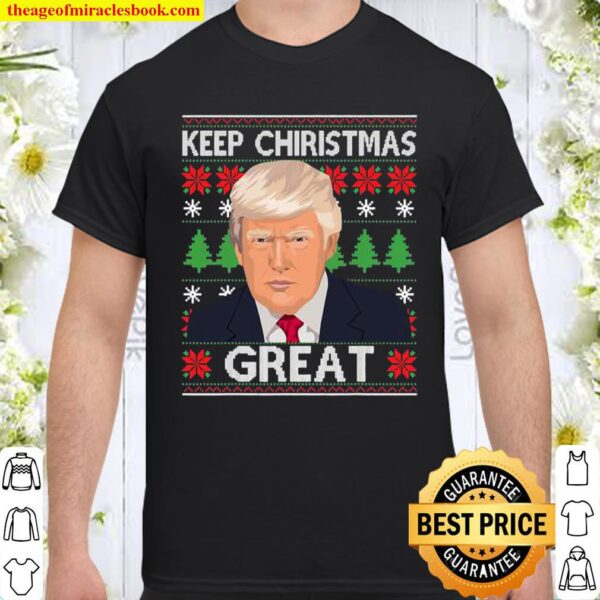 Keep Christmas Great Trump Ugly Xmas Shirt