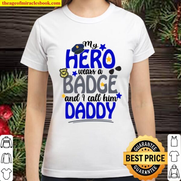 Kids Hero Wears A Badge I Call Him Daddy Police Officer Classic Women T-Shirt