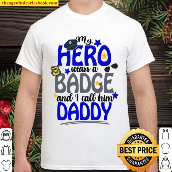 Kids Hero Wears A Badge I Call Him Daddy Police Officer Shirt