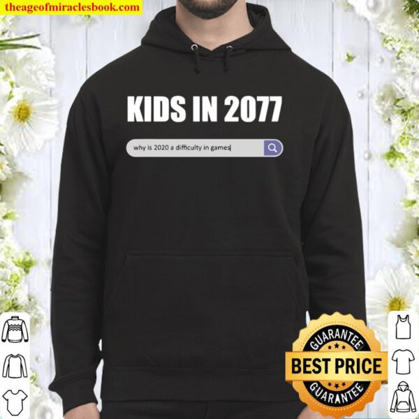 Kids in 2077 – why 2020 is a difficulty in games gamer Hoodie