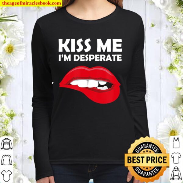 Kiss Me I’m Desperate – Valentines Tee Women Long Sleeved